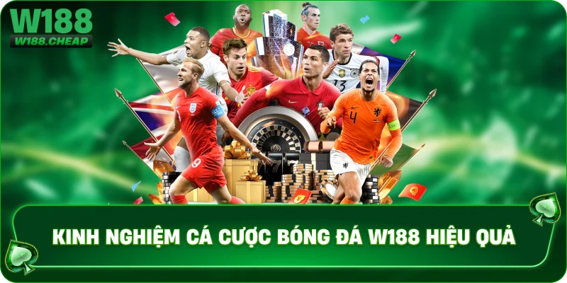Kinh nghiệm cá cược bóng đá W188 hiệu quả